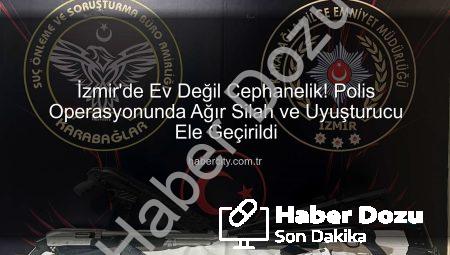 İzmir Karabağlar’da Ev Değil Cephanelik: Çok Sayıda Silah ve Uyuşturucu Ele Geçirildi!