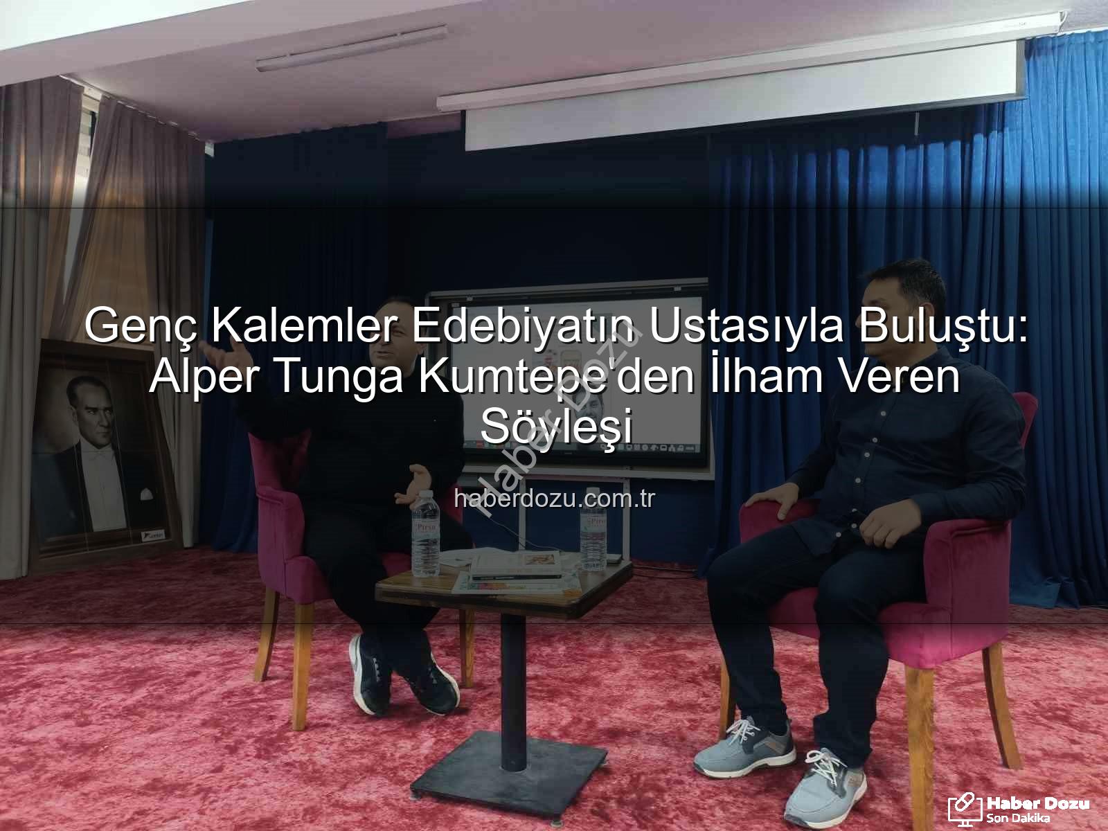 Alper Tunga Kumtepe - Genç Kalemler Edebiyatın Ustasıyla Buluştu: Alper Tunga Kumtepe'den İlham Veren Söyleşi
