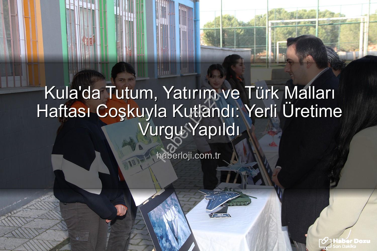 Tutum Yatırım Türk Malları Haftası - Kula'da Tutum, Yatırım ve Türk Malları Haftası Coşkuyla Kutlandı: Yerli Üretime Vurgu Yapıldı