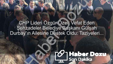 CHP Lideri Özgür Özel, Vefat Eden Şehzadeler Belediye Başkanı Gülşah Durbay’ın Ailesine Destek Oldu: Taziyeleri Birlikte Kabul Ettiler