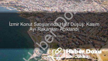 İzmir Konut Satışlarında Hafif Düşüş: Kasım Ayı Rakamları Açıklandı