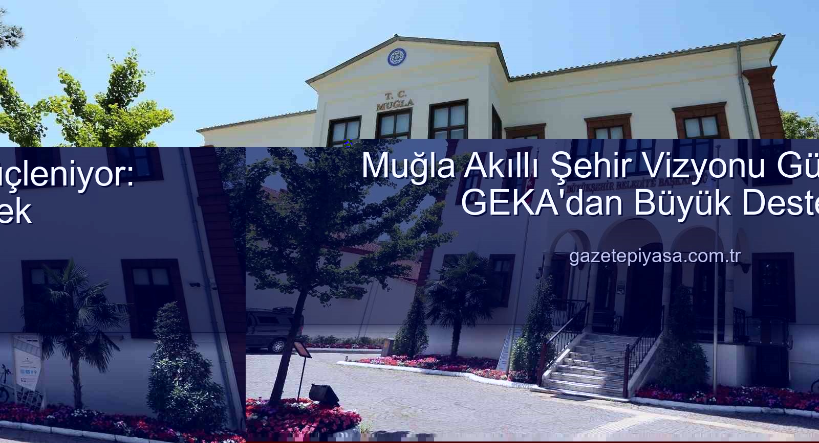 akıllı şehir stratejisi - Muğla'da Akıllı Şehir Devrimi Başlıyor: GEKA'dan Büyük Destek