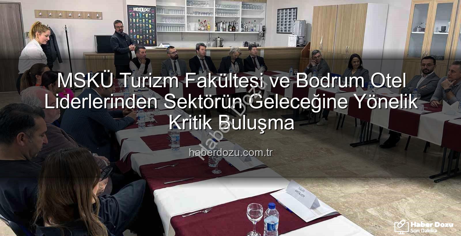 turizm sektörü - MSKÜ Turizm Fakültesi ve Bodrum Otel Liderlerinden Sektörün Geleceğine Yönelik Kritik Buluşma