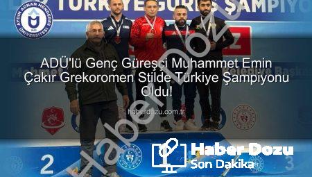 ADÜ’lü Genç Güreşçi Muhammet Emin Çakır Grekoromen Stilde Türkiye Şampiyonu Oldu!