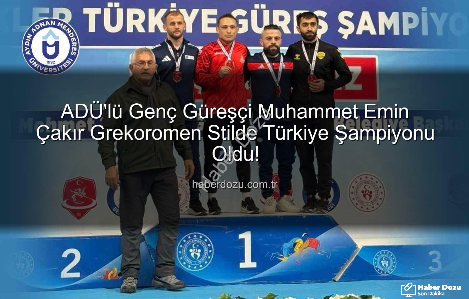 Muhammet Emin Çakır - ADÜ'lü Genç Güreşçi Muhammet Emin Çakır Grekoromen Stilde Türkiye Şampiyonu Oldu!