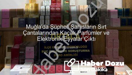 Muğla’da Şüpheli Şahısların Sırt Çantalarından Kaçak Parfümler ve Elektronik Eşyalar Çıktı