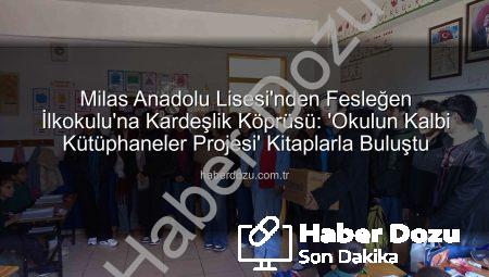 Milas Anadolu Lisesi’nden Fesleğen İlkokulu’na Kardeşlik Köprüsü: ‘Okulun Kalbi Kütüphaneler Projesi’ Kitaplarla Buluştu