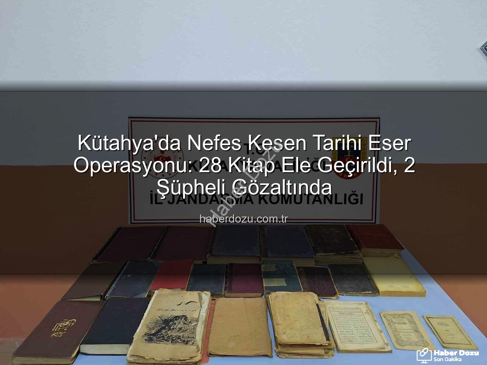 tarihi eser - Kütahya'da Nefes Kesen Tarihi Eser Operasyonu: 28 Kitap Ele Geçirildi, 2 Şüpheli Gözaltında