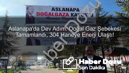 Aslanapa’da Dev Adım: Doğal Gaz Şebekesi Tamamlandı, 304 Haneye Enerji Ulaştı!