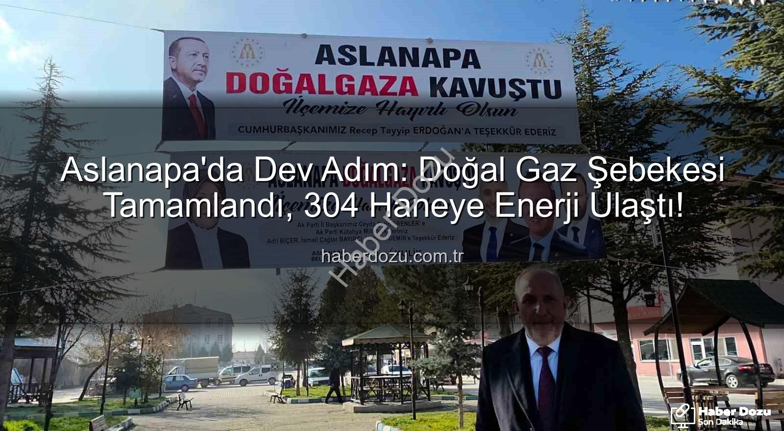 Aslanapa doğal gaz - Aslanapa'da Dev Adım: Doğal Gaz Şebekesi Tamamlandı, 304 Haneye Enerji Ulaştı!