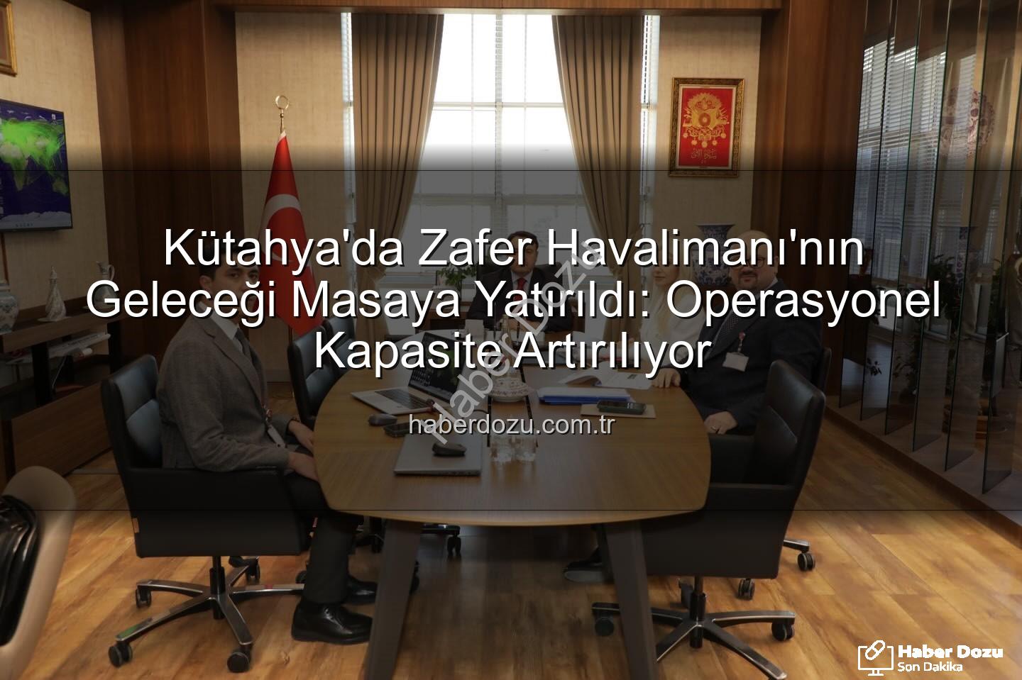 Zafer Havalimanı - Kütahya'da Zafer Havalimanı'nın Geleceği Masaya Yatırıldı: Operasyonel Kapasite Artırılıyor