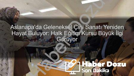 Aslanapa’da Geleneksel Çini Sanatı Yeniden Hayat Buluyor: Halk Eğitim Kursu Büyük İlgi Görüyor