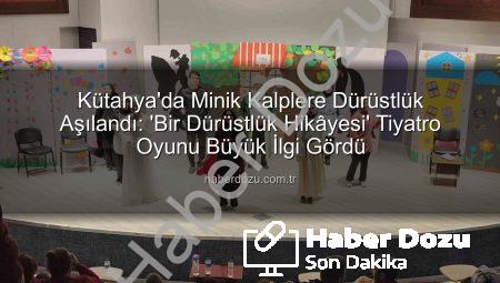 Kütahya’da Minik Kalplere Dürüstlük Aşılandı: ‘Bir Dürüstlük Hikâyesi’ Tiyatro Oyunu Büyük İlgi Gördü