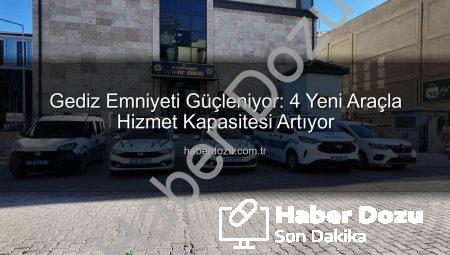 Gediz Emniyeti Güçleniyor: 4 Yeni Araçla Hizmet Kapasitesi Artıyor