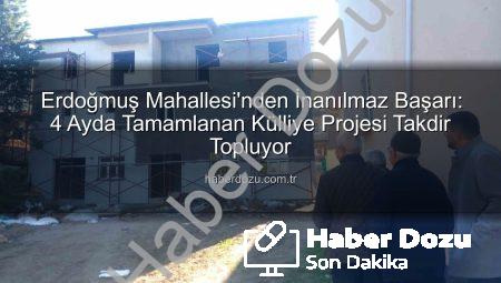 Erdoğmuş Mahallesi’nden İnanılmaz Başarı: 4 Ayda Tamamlanan Külliye Projesi Takdir Topluyor