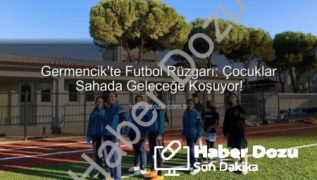 Germencik’te Futbol Rüzgarı: Çocuklar Sahada Geleceğe Koşuyor!