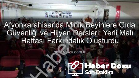 Afyonkarahisar’da Minik Beyinlere Gıda Güvenliği ve Hijyen Dersleri: Yerli Malı Haftası Farkındalık Oluşturdu