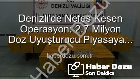 Denizli’de Nefes Kesen Operasyon: 2.7 Milyon Doz Uyuşturucu Piyasaya Sürülmeden İmha Edildi!