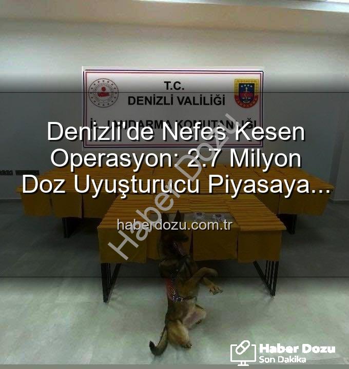 uyuşturucu operasyonu - Denizli'de Nefes Kesen Operasyon: 2.7 Milyon Doz Uyuşturucu Piyasaya Sürülmeden İmha Edildi!