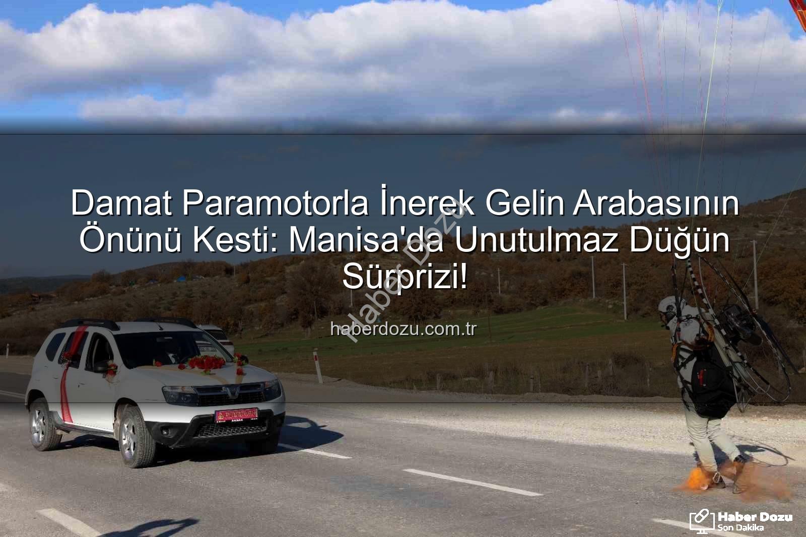 paramotorla gelin arabası - Damat Paramotorla İnerek Gelin Arabasının Önünü Kesti: Manisa'da Unutulmaz Düğün Sürprizi!