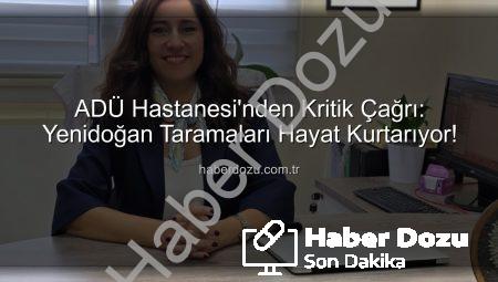 ADÜ Hastanesi’nden Kritik Çağrı: Yenidoğan Taramaları Hayat Kurtarıyor!