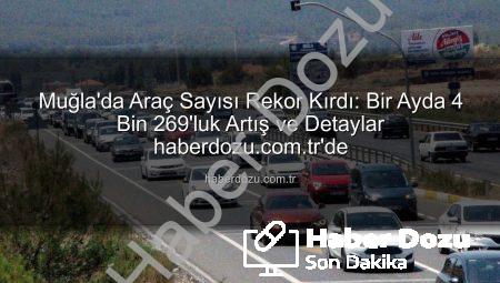 Muğla’da Araç Sayısı Rekor Kırdı: Bir Ayda 4 Bin 269’luk Artış ve Detaylar haberdozu.com.tr’de