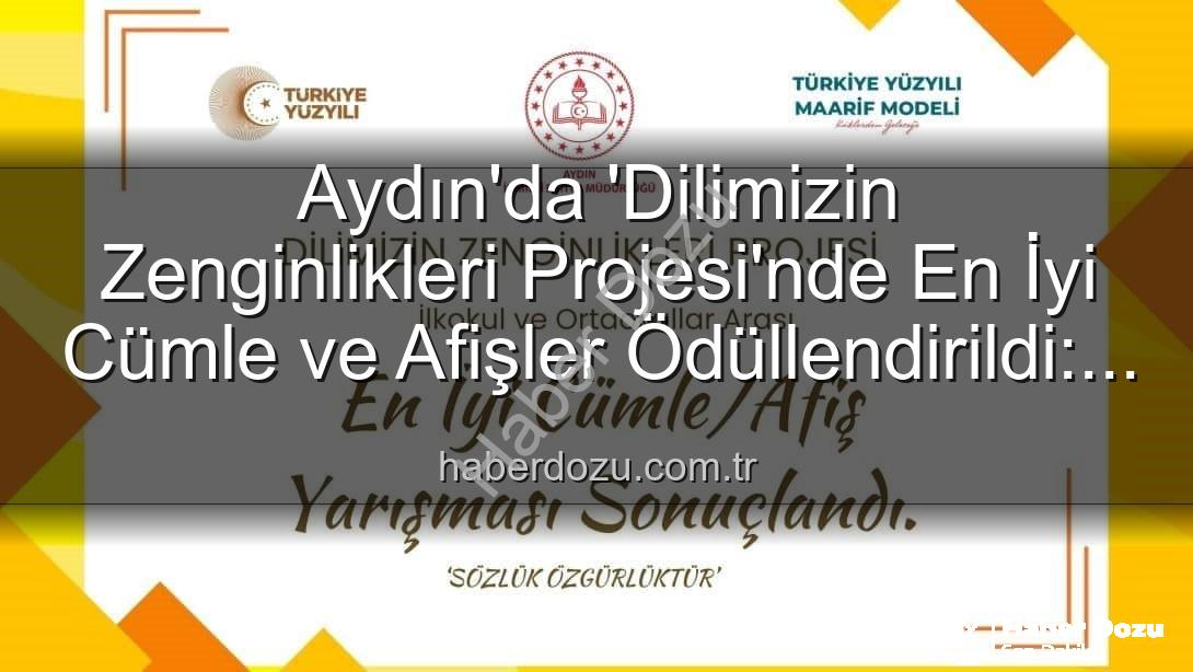 Dilimizin Zenginlikleri Projesi - Aydın'da 'Dilimizin Zenginlikleri Projesi'nde En İyi Cümle ve Afişler Ödüllendirildi: Kazananlar Belli Oldu!