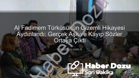 Al Fadimem Türküsünün Gizemli Hikayesi Aydınlandı: Gerçek Aşk ve Kayıp Sözler Ortaya Çıktı