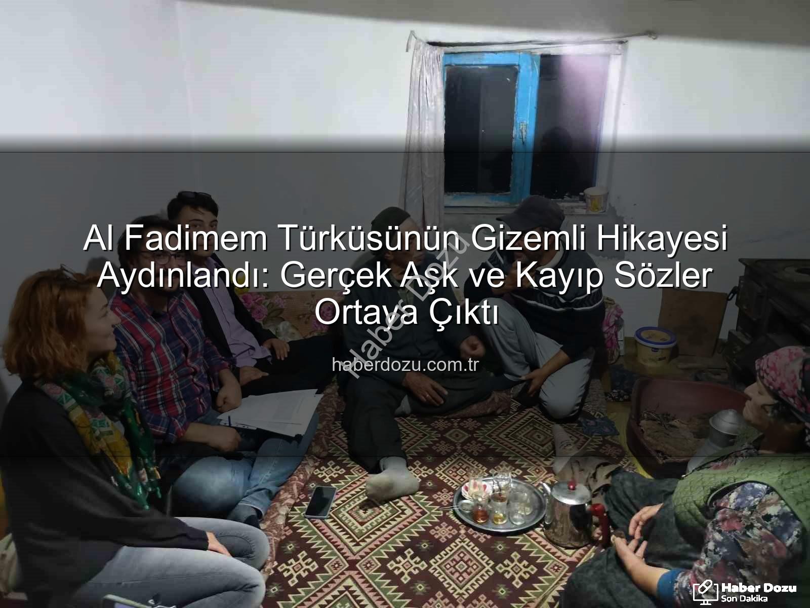 Al Fadimem türküsü - Al Fadimem Türküsünün Gizemli Hikayesi Aydınlandı: Gerçek Aşk ve Kayıp Sözler Ortaya Çıktı