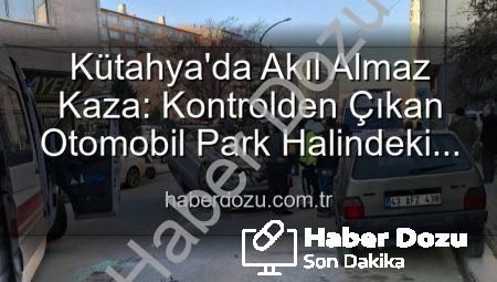 Kütahya’da Akıl Almaz Kaza: Kontrolden Çıkan Otomobil Park Halindeki Araçlara Dalıp Takla Attı, 2 Yaralı