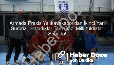 Armada Praxis Yalıkavakspor’dan İkinci Yarı Sürprizi: Hazırlıklar Tam Gaz, Milli Yıldızlar Sahada!