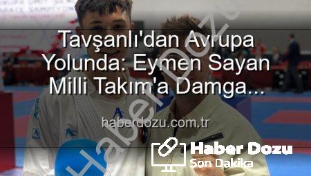Tavşanlı’dan Avrupa Yolunda: Eymen Sayan Milli Takım’a Damga Vurdu!