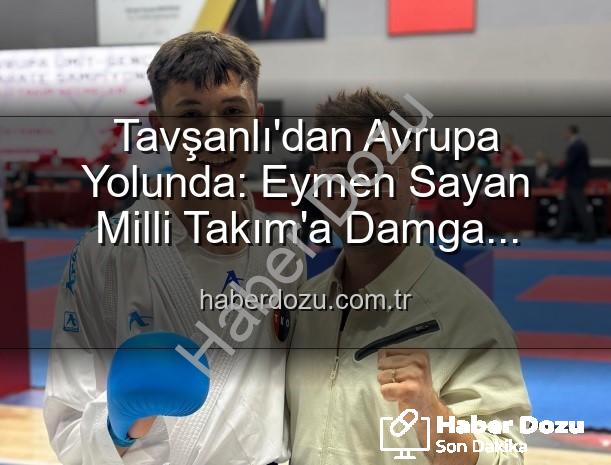 Eymen Sayan Milli Takım - Tavşanlı'dan Avrupa Yolunda: Eymen Sayan Milli Takım'a Damga Vurdu!