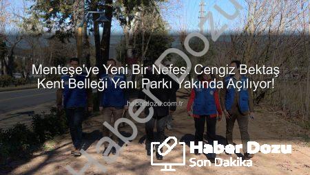 Menteşe’ye Yeni Bir Nefes: Cengiz Bektaş Kent Belleği Yanı Parkı Yakında Açılıyor!