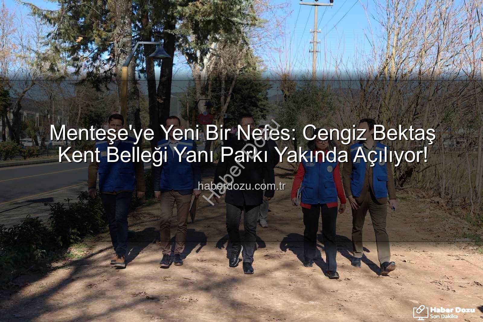 Menteşe park projesi - Menteşe'ye Yeni Bir Nefes: Cengiz Bektaş Kent Belleği Yanı Parkı Yakında Açılıyor!