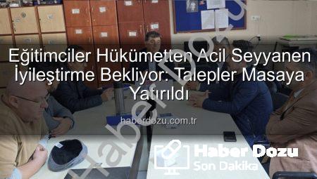 Eğitimciler Hükümetten Acil Seyyanen İyileştirme Bekliyor: Talepler Masaya Yatırıldı