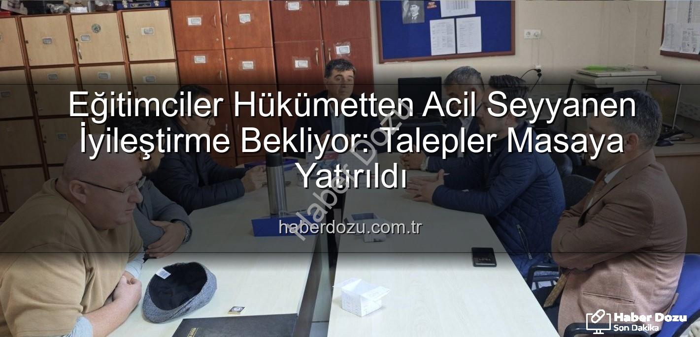 seyyanen iyileştirme - Eğitimciler Hükümetten Acil Seyyanen İyileştirme Bekliyor: Talepler Masaya Yatırıldı
