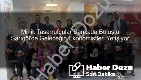 Minik Tasarrufçular Bankada Buluştu: Sarıgöl’de Geleceğin Ekonomistleri Yetişiyor!