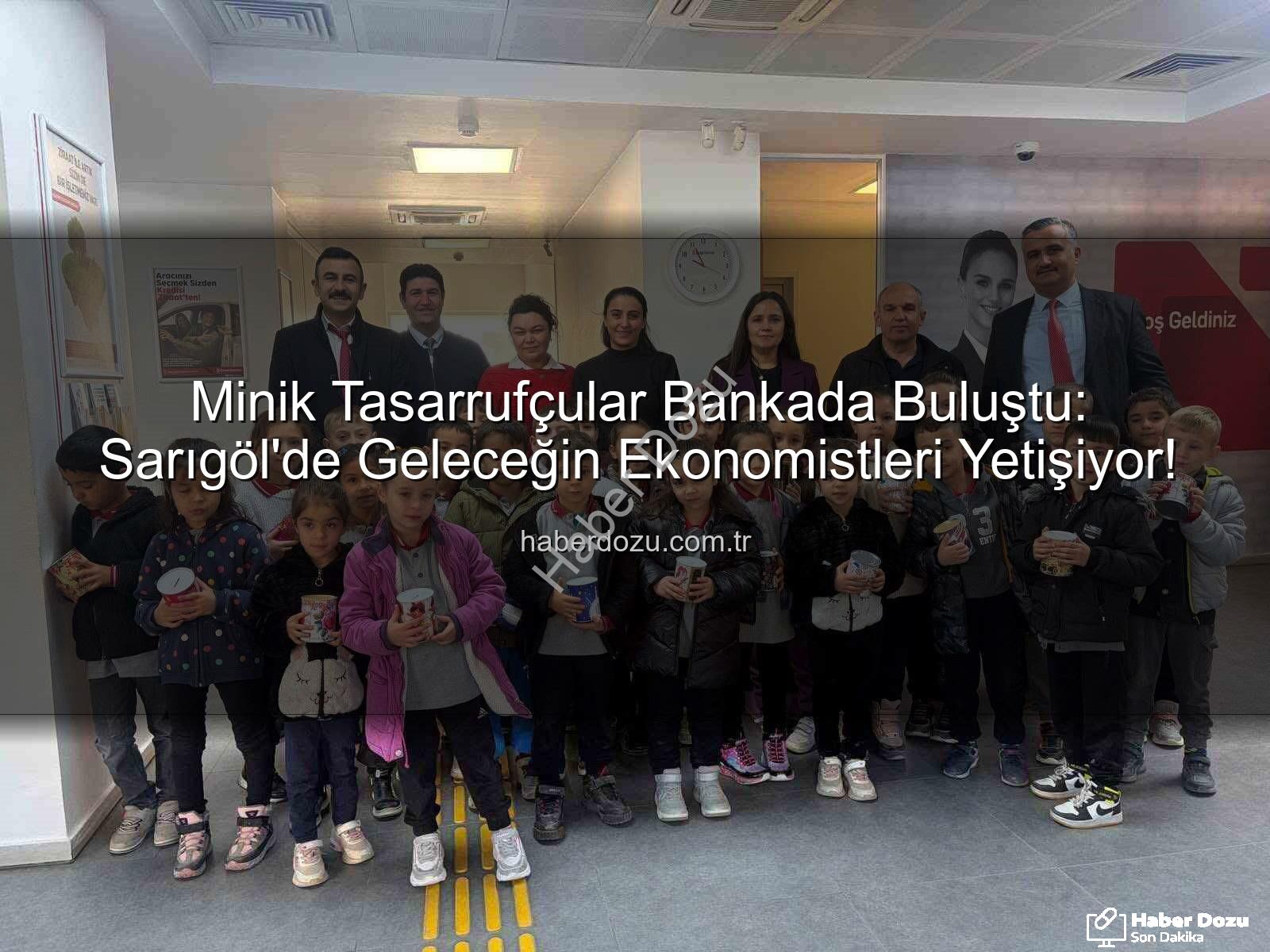tasarruf bilinci - Minik Tasarrufçular Bankada Buluştu: Sarıgöl'de Geleceğin Ekonomistleri Yetişiyor!
