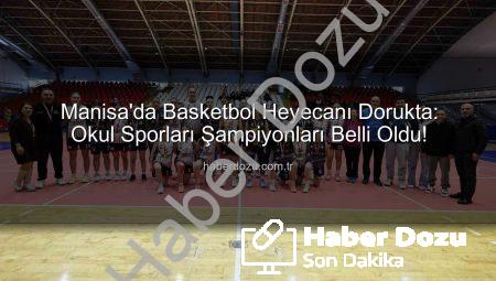 Manisa’da Basketbol Heyecanı Dorukta: Okul Sporları Şampiyonları Belli Oldu!