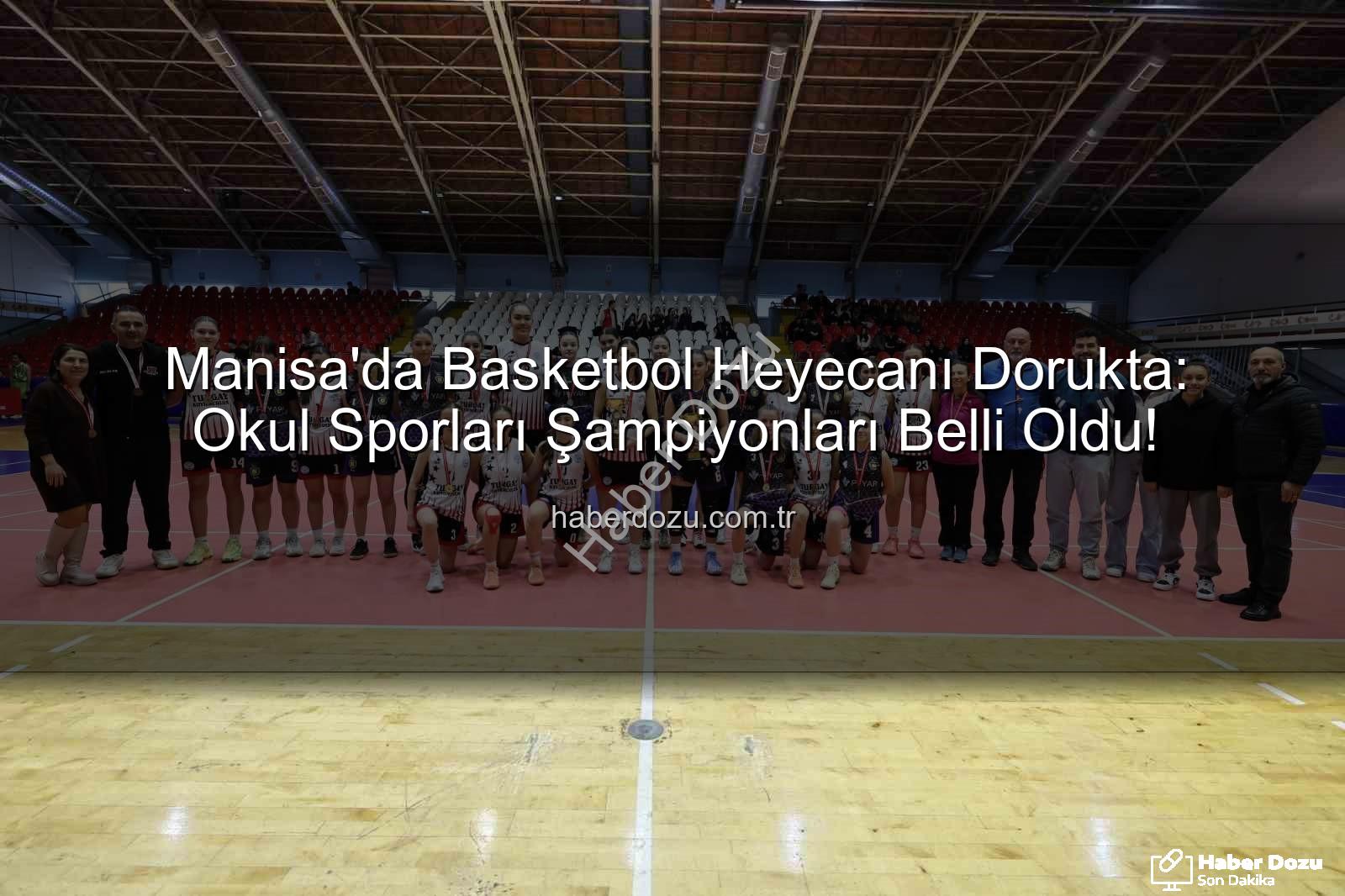 Manisa'da Basketbol Heyecanı Dorukta: Okul Sporları Şampiyonları Belli Oldu!