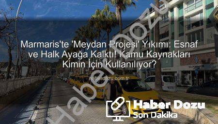 Marmaris’te ‘Meydan Projesi’ Yıkımı: Esnaf ve Halk Ayağa Kalktı! Kamu Kaynakları Kimin İçin Kullanılıyor?
