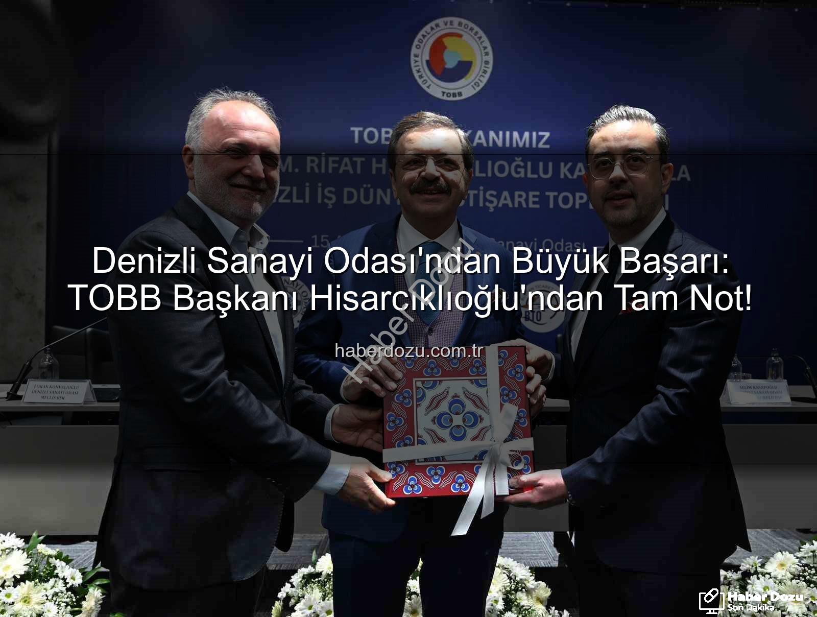 Denizli Sanayi Odası - Denizli Sanayi Odası'ndan Büyük Başarı: TOBB Başkanı Hisarcıklıoğlu'ndan Tam Not!