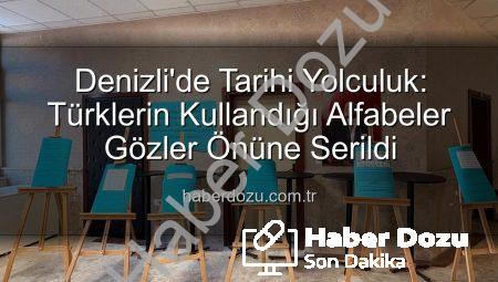 Denizli’de Tarihi Yolculuk: Türklerin Kullandığı Alfabeler Gözler Önüne Serildi