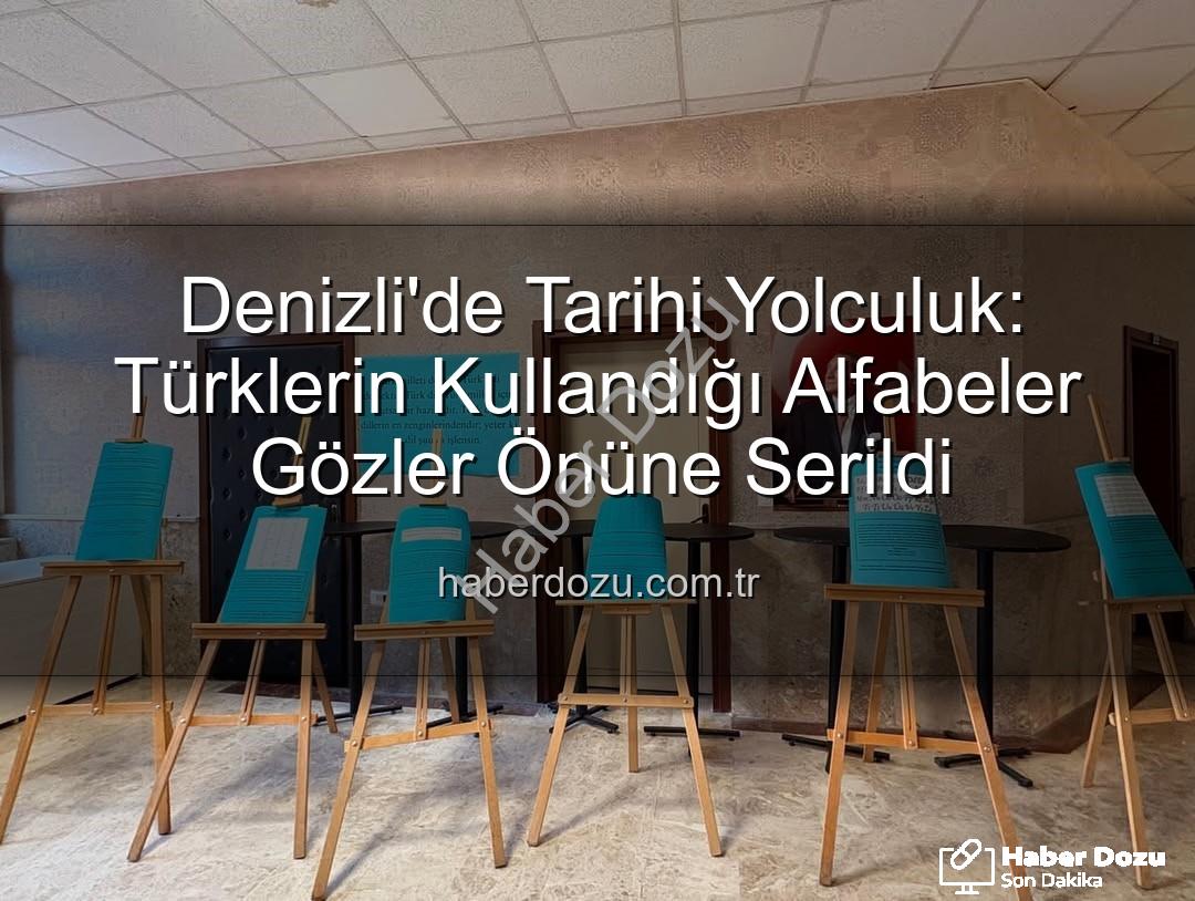Türklerin kullandığı alfabeler - Denizli'de Tarihi Yolculuk: Türklerin Kullandığı Alfabeler Gözler Önüne Serildi