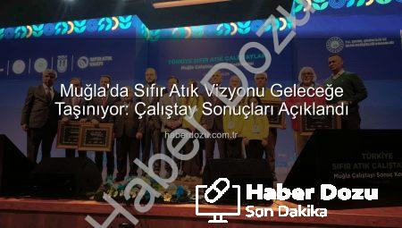 Muğla’da Sıfır Atık Vizyonu Geleceğe Taşınıyor: Çalıştay Sonuçları Açıklandı