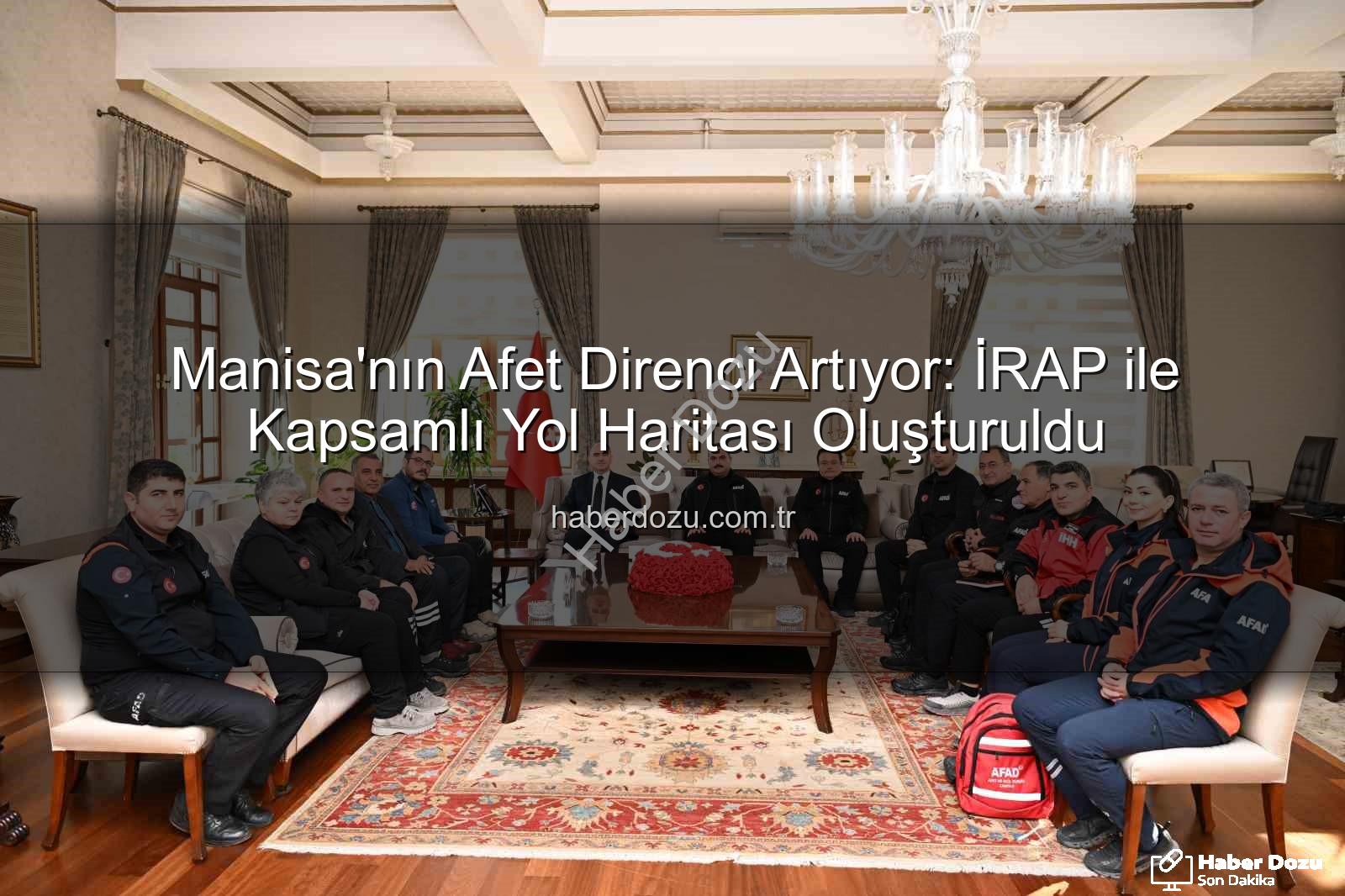 İl Afet Risk Azaltma Planı - Manisa'nın Afet Direnci Artıyor: İRAP ile Kapsamlı Yol Haritası Oluşturuldu