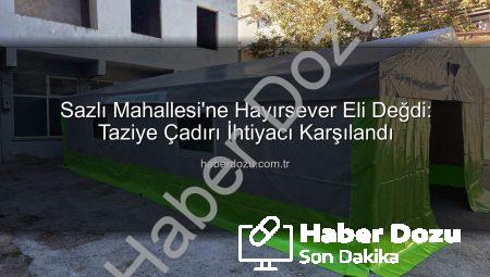 Sazlı Mahallesi’ne Hayırsever Eli Değdi: Taziye Çadırı İhtiyacı Karşılandı
