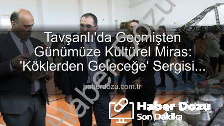 Tavşanlı’da Geçmişten Günümüze Kültürel Miras: ‘Köklerden Geleceğe’ Sergisi Açıldı