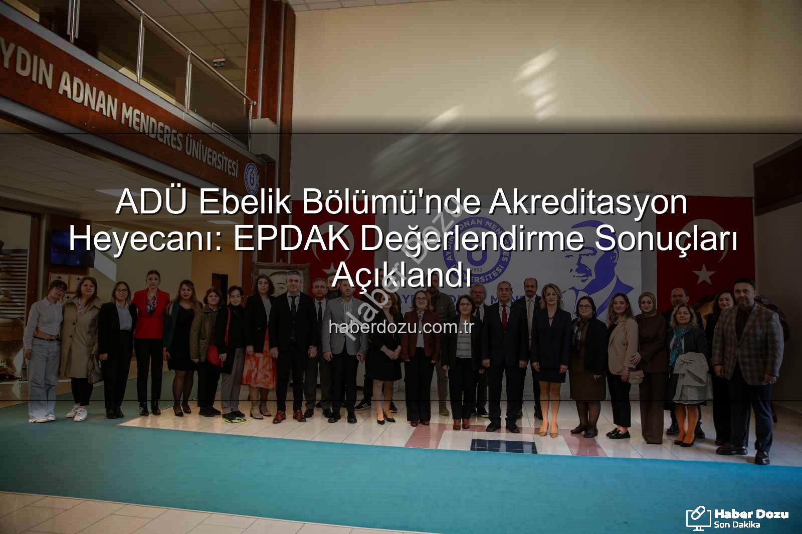 ADÜ Ebelik Bölümü - ADÜ Ebelik Bölümü'nde Akreditasyon Heyecanı: EPDAK Değerlendirme Sonuçları Açıklandı